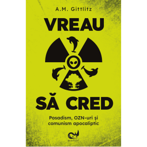 Vreau să cred. Posadism, OZN-uri și comunism apocaliptic