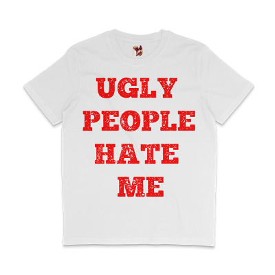 UGLY PEOPLE HATE ME MEDIUM FIT Tricou